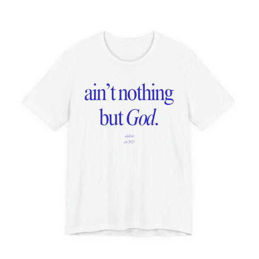 Ain't Nothing But God Graphic Tee